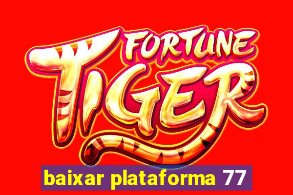 baixar plataforma 77